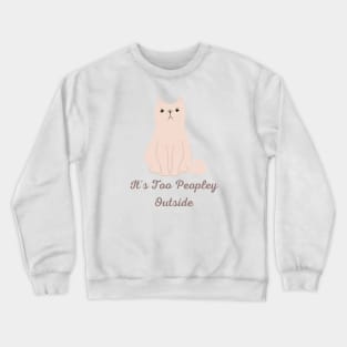 It's Too Peopley Outside Crewneck Sweatshirt